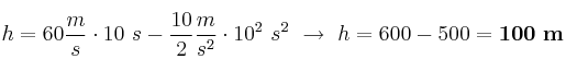 h = 60\frac{m}{s}\cdot 10\ s - \frac{10}{2}\frac{m}{s^2}\cdot 10^2\ s^2\ \to\ h = 600 - 500 = \bf 100\ m