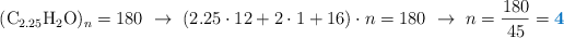 \ce{(C_{2.25}H2O)_n} = 180\ \to\ (2.25\cdot 12 + 2\cdot 1 + 16)\cdot n = 180\ \to\ n = \frac{180}{45} = \color[RGB]{0,112,192}{\bf 4}