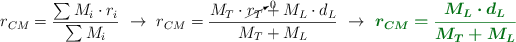 r_{CM} = \frac{\sum M_i\cdot r_i}{\sum M_i}\ \to\ r_{CM} = \frac{M_T\cdot \cancelto{0}{r_T} + M_L\cdot d_L}{M_T + M_L}\ \to\ \color[RGB]{2,112,20}{\bm{r_{CM} = \frac{M_L\cdot d_L}{M_T + M_L}}}