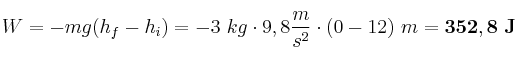 W = -mg(h_f - h_i) = -3\ kg\cdot 9,8\frac{m}{s^2}\cdot (0 - 12)\ m = \bf 352,8\ J
