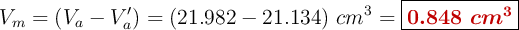 V_m = (V_a - V^{\prime}_a) = (21.982 - 21.134)\ cm^3 = \fbox{\color[RGB]{192,0,0}{\bm{0.848 \ cm^3}}}