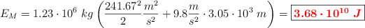 E_M = 1.23\cdot 10^6\ kg\left(\frac{241.67^2}{2}\frac{m^2}{s^2} + 9.8\frac{m}{s^2}\cdot 3.05\cdot 10^3\ m\right) = \fbox{\color{red}{\bm{3.68\cdot 10^{10}\ J}}}