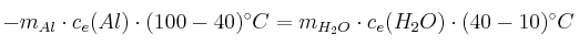 -m_{Al}\cdot c_e(Al)\cdot (100 - 40)^\circ C = m_{H_2O}\cdot c_e(H_2O)\cdot (40 - 10)^\circ C