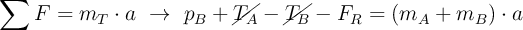 \sum F = m_T\cdot a\ \to\ p_B + \cancel{T_A} - \cancel{T_B} - F_R = (m_A + m_B)\cdot a