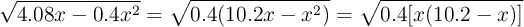 \sqrt{4.08x - 0.4x^2} = \sqrt{0.4(10.2x - x^2)} = \sqrt{0.4[x(10.2 - x)]}