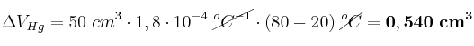 \Delta V_{Hg} = 50\ cm^3\cdot 1,8\cdot 10^{-4}\ \cancel{^oC^{-1}}\cdot (80 - 20)\ \cancel{^oC} = \bf 0,540\ cm^3