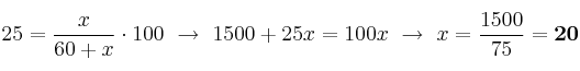 25 = \frac{x}{60 + x}\cdot 100\ \to\ 1500 + 25x = 100x\ \to\ x = \frac{1500}{75} = \bf 20