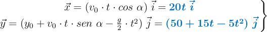 \left \vec x = (v_0\cdot t\cdot cos\ \alpha)\ \vec i = {\color[RGB]{0,112,192}{\bm{20t\ \vec i}}}} \atop \vec y = (y_0 + v_0\cdot t\cdot sen\ \alpha - \frac{g}{2}\cdot t^2)\ \vec j = {\color[RGB]{0,112,192}{\bm{(50 + 15t - 5t^2)\ \vec j}}} \right \}}