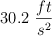30.2\ \frac{ft}{s^2}