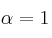 \alpha = 1