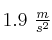 1.9\ \textstyle{m\over s^2}