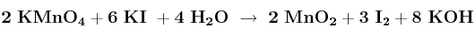 \bf 2\ KMnO_4 + 6\ KI\ + 4\ H_2O\ \to\ 2\ MnO_2 + 3\ I_2 + 8\ KOH
