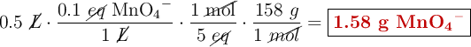 0.5\ \cancel{L}\cdot \frac{0.1\ \cancel{eq}\ \ce{MnO4-}}{1\ \cancel{L}}\cdot \frac{1\ \cancel{\ce{mol}}}{5\ \cancel{eq}}\cdot \frac{158\ g}{1\ \cancel{mol}} = \fbox{\color[RGB]{192,0,0}{\textbf{1.58 g \ce{MnO4-}}}}