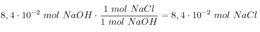 8,4\cdot 10^{-2}\ mol\ NaOH\cdot \frac{1\ mol\ NaCl}{1\ mol\ NaOH} = 8,4\cdot 10^{-2}\ mol\ NaCl