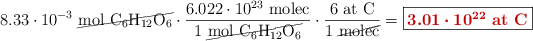 8.33\cdot 10^{-3}\ \cancel{\ce{mol\ C6H12O6}}\cdot \frac{6.022\cdot 10^{23}\ \text{molec}}{1\ \cancel{\ce{mol\ C6H12O6}}}\cdot \frac{6\ \ce{at\ C}}{1\ \cancel{\ce{molec}}}} = \fbox{\color[RGB]{192,0,0}{\bm{3.01\cdot 10^{22}}\ \textbf{\ce{at\ C}}}}