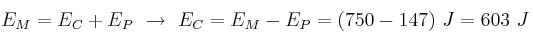 E_M = E_C + E_P\ \to\ E_C = E_M - E_P = (750 - 147)\ J = 603\ J