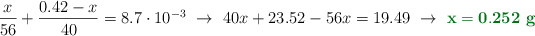 \frac{x}{56} + \frac{0.42 - x}{40} = 8.7\cdot 10^{-3}\ \to\ 40x + 23.52 - 56x = 19.49\ \to\ \color[RGB]{2,112,20}{\bf x = 0.252\ g}