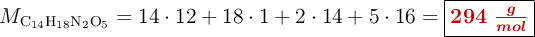 M_{\ce{C14H18N2O5}} = 14\cdot 12 + 18\cdot 1 + 2\cdot 14 + 5\cdot 16 = \fbox{\color[RGB]{192,0,0}{\bm{294\ \frac{g}{mol}}}}