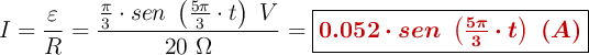 I = \frac{\varepsilon}{R} = \frac{\frac{\pi}{3}\cdot sen\ \left(\frac{5\pi}{3}\cdot t\right)\ V}{20\ \Omega} = \fbox{\color[RGB]{192,0,0}{\bm{0.052\cdot sen\ \left(\frac{5\pi}{3}\cdot t\right)\ (A)}}}