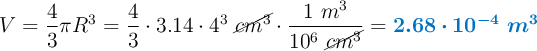 V = \frac{4}{3}\pi R^3 = \frac{4}{3}\cdot 3.14\cdot 4^3\ \cancel{cm^3}\cdot \frac{1\ m^3}{10^6\ \cancel{cm^3}} = \color[RGB]{0,112,192}{\bm{2.68\cdot 10^{-4}\ m^3}}
