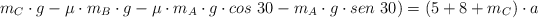 m_C\cdot g - \mu\cdot m_B\cdot g  - \mu\cdot m_A\cdot g\cdot cos\ 30 - m_A\cdot g\cdot sen\ 30) = (5 + 8 + m_C)\cdot a