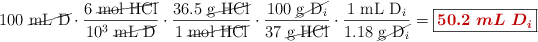 100\ \cancel{\ce{mL\ D}}\cdot \frac{6\ \cancel{\ce{mol\ HCl}}}{10^3\ \cancel{\ce{mL\ D}}}\cdot \frac{36.5\ \cancel{\ce{g\ HCl}}}{1\ \cancel{\ce{mol\ HCl}}}\cdot \frac{100\ \cancel{\ce{g\ D_i}}}{37\ \cancel{\ce{g\ HCl}}}\cdot \frac{1\ \ce{mL\ D_i}}{1.18\ \cancel{\ce{g\ D_i}}} =  \fbox{\color[RGB]{192,0,0}{\bm{50.2\ mL\ D_i}}}