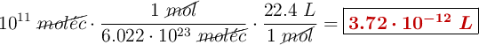 10^{11}\ \cancel{mol\acute{e}c}\cdot \frac{1\ \cancel{mol}}{6.022\cdot 10^{23}\ \cancel{mol\acute{e}c}}\cdot \frac{22.4\ L}{1\ \cancel{mol}} = \fbox{\color[RGB]{192,0,0}{\bm{3.72\cdot 10^{-12}\ L}}}