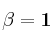 \bf \beta = 1