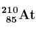\bf ^{210}_{\ 85}At