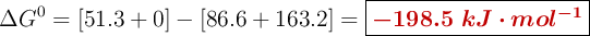 \Delta G^0 = [51.3 + 0] - [86.6 + 163.2] = \fbox{\color[RGB]{192,0,0}{\bm{-198.5\ kJ\cdot mol^{-1}}}}