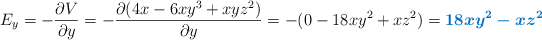 E_y = -\frac{\partial V}{\partial y} = -\frac{\partial (4x - 6xy^3 + xyz^2)}{\partial y} = -(0 - 18xy^2 + xz^2) = \color[RGB]{0,112,192}{\bm{18xy^2 - xz^2}}