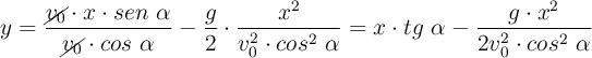 y = \frac{\cancel{v_0}\cdot x\cdot sen\ \alpha}{\cancel{v_0}\cdot cos\ \alpha} - \frac{g}{2}\cdot \frac{x^2}{v_0^2\cdot cos^2\ \alpha}  =  x\cdot tg\ \alpha - \frac{g\cdot x^2}{2v_0^2\cdot cos^2\ \alpha}