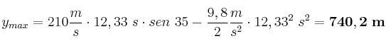 y_{max} = 210\frac{m}{s}\cdot 12,33\ s\cdot sen\ 35 - \frac{9,8}{2}\frac{m}{s^2}\cdot 12,33^2\ s^2 = \bf 740,2\ m