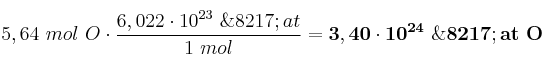 5,64\ mol\ O\cdot \frac{6,022\cdot 10^{23}\ \’at}{1\ mol} = \bf 3,40\cdot 10^{24}\ \’at\ O