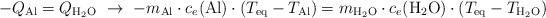 -Q_{\ce{Al}} = Q_{\ce{H2O}}\ \to\ - m_{\ce{Al}}\cdot c_e(\ce{Al})\cdot (T_{\ce{eq}} - T_{\ce{Al}}) = m_{\ce{H2O}}\cdot c_e(\ce{H2O})\cdot (T_{\ce{eq}} - T_{\ce{H2O}})