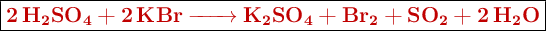 \fbox{\color[RGB]{192,0,0}{\textbf{\ce{2H2SO4 + 2KBr -> K2SO4 + Br2 + SO2 + 2H2O}}}}