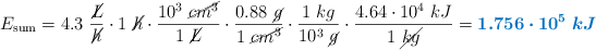 E_{\text{sum}} = 4.3\ \frac{\cancel{L}}{\cancel{h}}\cdot 1\ \cancel{h}\cdot \frac{10^3\ \cancel{cm^3}}{1\ \cancel{L}}\cdot \frac{0.88\ \cancel{g}}{1\ \cancel{cm^3}}\cdot \frac{1\ kg}{10^3\ \cancel{g}}\cdot \frac{4.64\cdot 10^4\ kJ}{1\ \cancel{kg}} = \color[RGB]{0,112,192}{\bm{1.756\cdot 10^5\ kJ}}