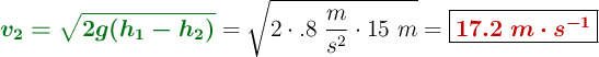 {\color[RGB]{2,112,20}{\bm{v_2 = \sqrt{2g(h_1 - h_2)}}}} = \sqrt{2\cdot \9.8\ \frac{m}{s^2}\cdot 15\ m} = \fbox{\color[RGB]{192,0,0}{\bm{17.2\ m\cdot s^{-1}}}}