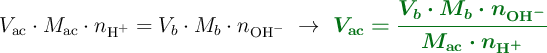 V_{\ce{ac}}\cdot M_{\ce{ac}}\cdot n_{\ce{H^+}} = V_{b}\cdot M_{b}\cdot n_{\ce{OH-}}\ \to\ \color[RGB]{2,112,20}{\bm{V_{\ce{ac}} = \frac{V_{b}\cdot M_{b}\cdot n_{\ce{OH-}}}{M_{\ce{ac}}\cdot n_{\ce{H^+}}}}}