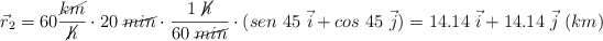 \vec r_2 = 60\frac{\cancel{km}}{\cancel{h}}\cdot 20\ \cancel{min}\cdot \frac{1\ \cancel{h}}{60\ \cancel{min}}\cdot (sen\ 45\ \vec i + cos\ 45\ \vec j) = 14.14\ \vec i + 14.14\ \vec j\ (km)