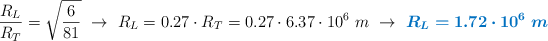 \frac{R_L}{R_T} = \sqrt{\frac{6}{81}}\ \to\ R_L = 0.27\cdot R_T = 0.27\cdot 6.37\cdot 10^6\ m\ \to\ \color[RGB]{0,112,192}{\bm{R_L = 1.72\cdot 10^6\ m}}