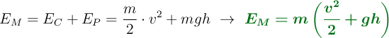 E_M = E_C + E_P = \frac{m}{2}\cdot v^2 + mgh\ \to\ \color[RGB]{2,112,20}{\bm{E_M = m\left(\frac{v^2}{2} + gh\right)}}