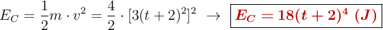E_C = \frac{1}{2}m\cdot v^2 = \frac{4}{2}\cdot [3(t+2)^2]^2\ \to\ \fbox{\color[RGB]{192,0,0}{\bm{E_C = 18(t+2)^4\ (J)}}}