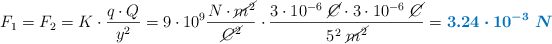 F_1 = F_2 = K\cdot \frac{q\cdot Q}{y^2} = 9\cdot 10^9\frac{N\cdot \cancel{m^2}}{\cancel{C^2}}\cdot \frac{3\cdot 10^{-6}\ \cancel{C}\cdot 3\cdot 10^{-6}\ \cancel{C}}{5^2\ \cancel{m^2}} = \color[RGB]{0,112,192}{\bm{3.24\cdot 10^{-3}\ N}}