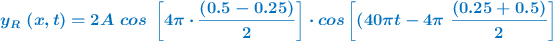 \color[RGB]{0,112,192}{\bm{y_R\ (x, t) = 2A\ cos\ \left[4\pi\cdot \frac{(0.5 - 0.25)}{2}\right]\cdot cos\left[(40\pi t - 4\pi\ \frac{(0.25 + 0.5)}{2}\right]}}