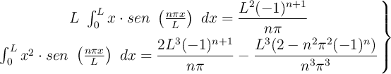 \left L\ \int_{0}^{L} x\cdot sen\ \left( \frac{n \pi x}{L} \right)\ dx = \dfrac{L^2 (-1)^{n+1}}{n \pi} \atop \int_{0}^{L} x^2\cdot sen\ \left( \frac{n \pi x}{L} \right)\ dx = \dfrac{2L^3 (-1)^{n+1}}{n \pi} - \dfrac{L^3 (2 - n^2 \pi^2 (-1)^n)}{n^3 \pi^3} \right \}