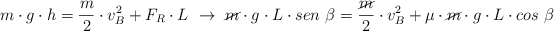 m\cdot g\cdot h = \frac{m}{2}\cdot v_B^2 + F_R\cdot L\ \to\ \cancel{m}\cdot g\cdot L\cdot sen\ \beta = \frac{\cancel{m}}{2}\cdot v_B^2 + \mu\cdot \cancel{m}\cdot g\cdot L\cdot cos\ \beta