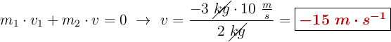 m_1\cdot v_1 + m_2\cdot v = 0\ \to\ v = \frac{- 3\ \cancel{kg}\cdot 10\ \frac{m}{s}}{2\ \cancel{kg}} = \fbox{\color[RGB]{192,0,0}{\bm{-15\ m\cdot s^{-1}}}}