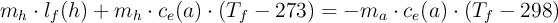 m_h\cdot l_f(h) + m_h\cdot c_e(a)\cdot (T_f - 273) = - m_a\cdot c_e(a)\cdot (T_f - 298)