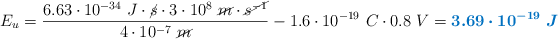 E_u = \frac{6.63\cdot 10^{-34}\ J\cdot \cancel{s}\cdot 3\cdot 10^8\ \cancel{m}\cdot \cancel{s^{-1}}}{4\cdot 10^{-7}\ \cancel{m}} - 1.6\cdot 10^{-19}\ C\cdot 0.8\ V = \color[RGB]{0,112,192}{\bm{3.69\cdot 10^{-19}\ J}}